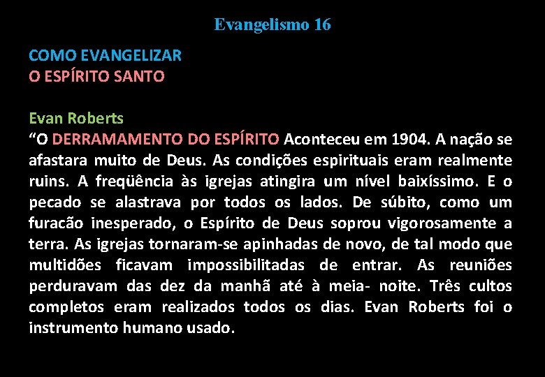 Evangelismo 16 COMO EVANGELIZAR O ESPÍRITO SANTO Evan Roberts “O DERRAMAMENTO DO ESPÍRITO Aconteceu