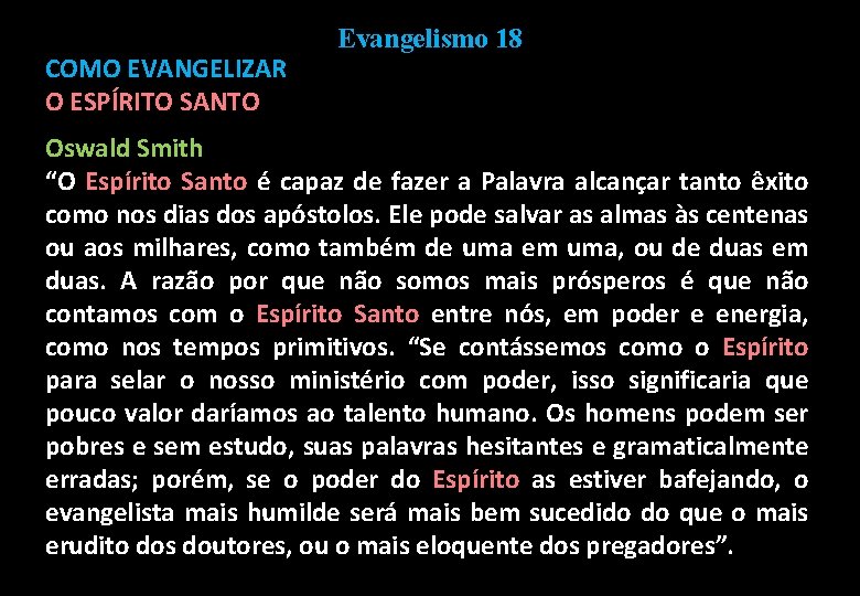 COMO EVANGELIZAR O ESPÍRITO SANTO Evangelismo 18 Oswald Smith “O Espírito Santo é capaz