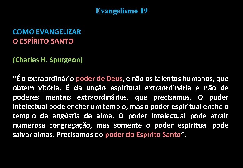Evangelismo 19 COMO EVANGELIZAR O ESPÍRITO SANTO (Charles H. Spurgeon) “É o extraordinário poder