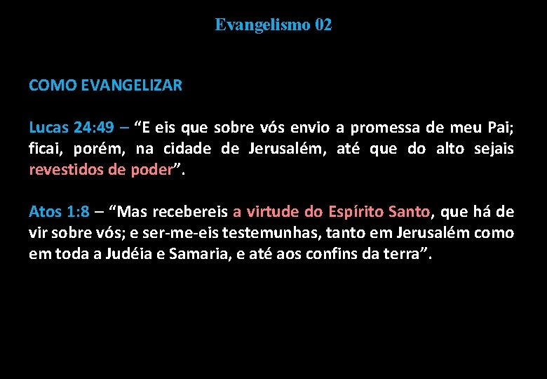 Evangelismo 02 COMO EVANGELIZAR Lucas 24: 49 – “E eis que sobre vós envio