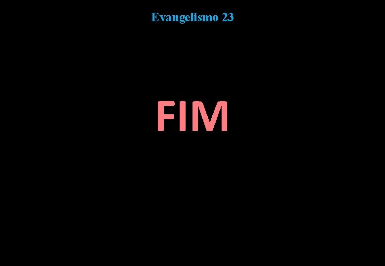 Evangelismo 23 FIM 
