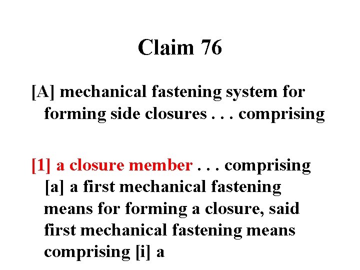 Claim 76 [A] mechanical fastening system forming side closures. . . comprising [1] a