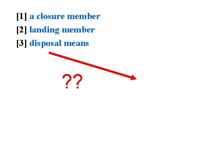 [1] a closure member [2] landing member [3] disposal means ? ? 