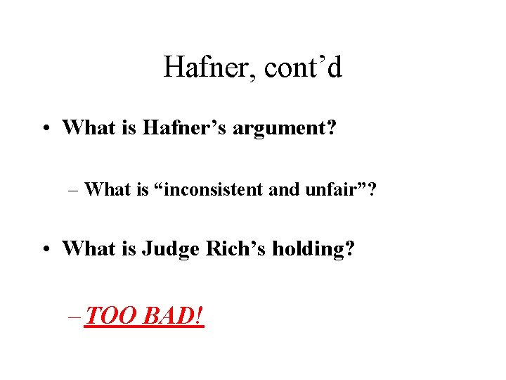 Hafner, cont’d • What is Hafner’s argument? – What is “inconsistent and unfair”? •