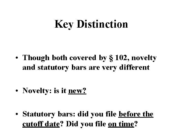 Key Distinction • Though both covered by § 102, novelty and statutory bars are