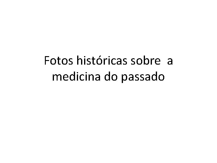 Fotos históricas sobre a medicina do passado 