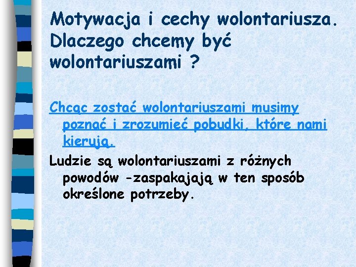 Motywacja i cechy wolontariusza. Dlaczego chcemy być wolontariuszami ? Chcąc zostać wolontariuszami musimy poznać