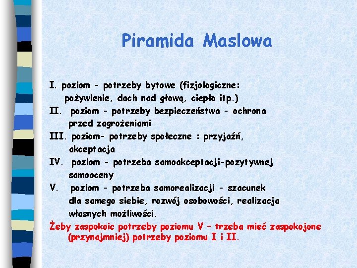 Piramida Maslowa I. poziom - potrzeby bytowe (fizjologiczne: pożywienie, dach nad głową, ciepło itp.