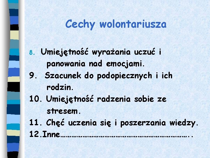 Cechy wolontariusza Umiejętność wyrażania uczuć i panowania nad emocjami. 9. Szacunek do podopiecznych i