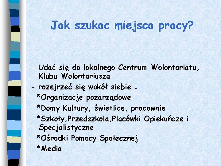 Jak szukac miejsca pracy? - Udać się do lokalnego Centrum Wolontariatu, Klubu Wolontariusza -