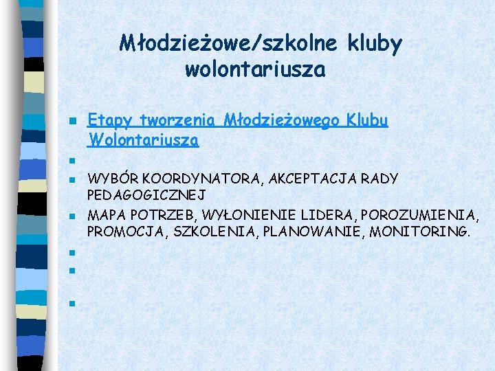 Młodzieżowe/szkolne kluby wolontariusza n n n n Etapy tworzenia Młodzieżowego Klubu Wolontariusza WYBÓR KOORDYNATORA,