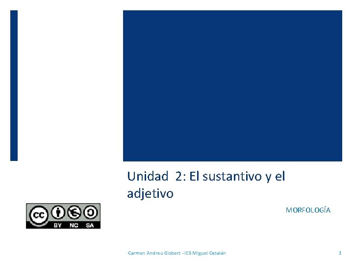 Unidad 2: El sustantivo y el adjetivo MORFOLOGÍA Carmen Andreu Gisbert - IES Miguel