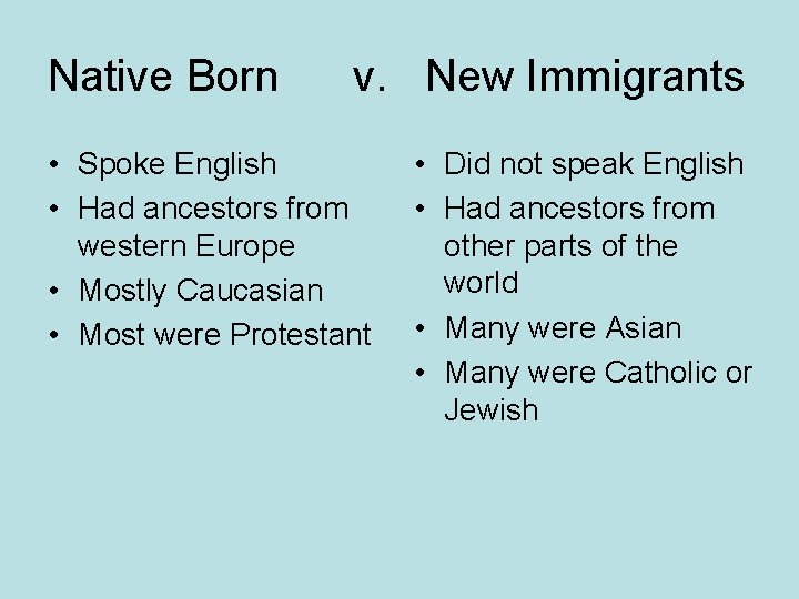 Native Born v. New Immigrants • Spoke English • Had ancestors from western Europe