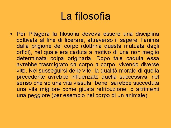 La filosofia • Per Pitagora la filosofia doveva essere una disciplina coltivata al fine La filosofia • Per Pitagora la filosofia doveva essere una disciplina coltivata al fine