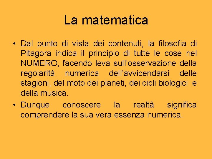 La matematica • Dal punto di vista dei contenuti, la filosofia di Pitagora indica La matematica • Dal punto di vista dei contenuti, la filosofia di Pitagora indica