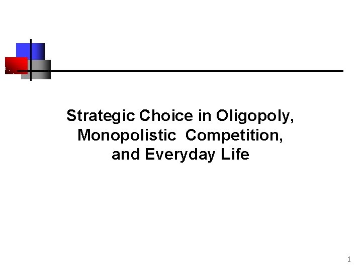 Strategic Choice in Oligopoly, Monopolistic Competition, and Everyday Life 1 