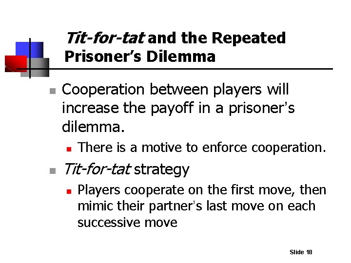 Tit-for-tat and the Repeated Prisoner’s Dilemma n Cooperation between players will increase the payoff