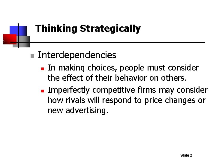 Thinking Strategically n Interdependencies n n In making choices, people must consider the effect