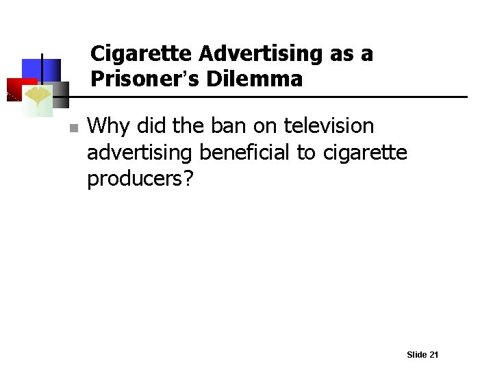 Cigarette Advertising as a Prisoner’s Dilemma n Why did the ban on television advertising