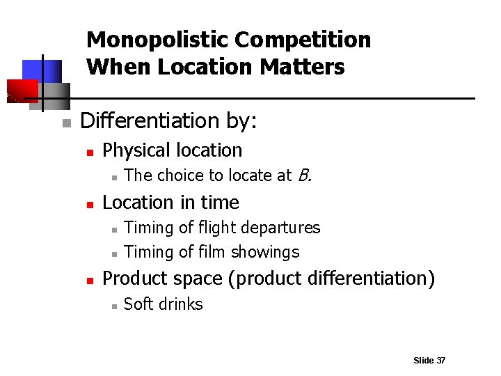 Monopolistic Competition When Location Matters n Differentiation by: n Physical location n n Location