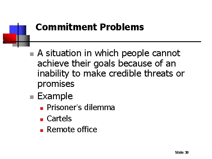 Commitment Problems n n A situation in which people cannot achieve their goals because