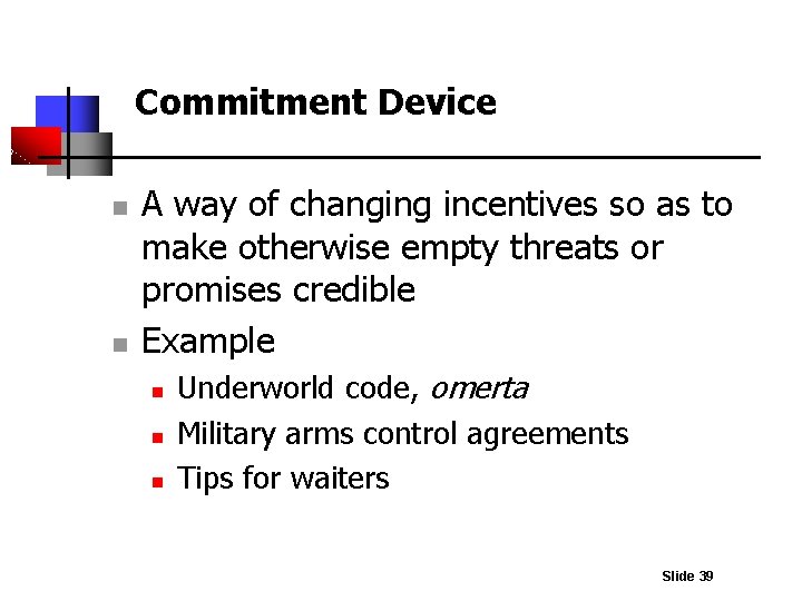 Commitment Device n n A way of changing incentives so as to make otherwise