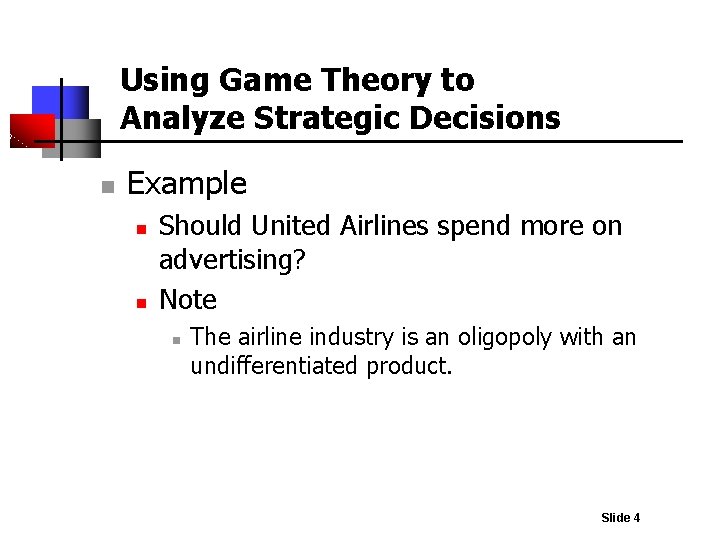 Using Game Theory to Analyze Strategic Decisions n Example n n Should United Airlines