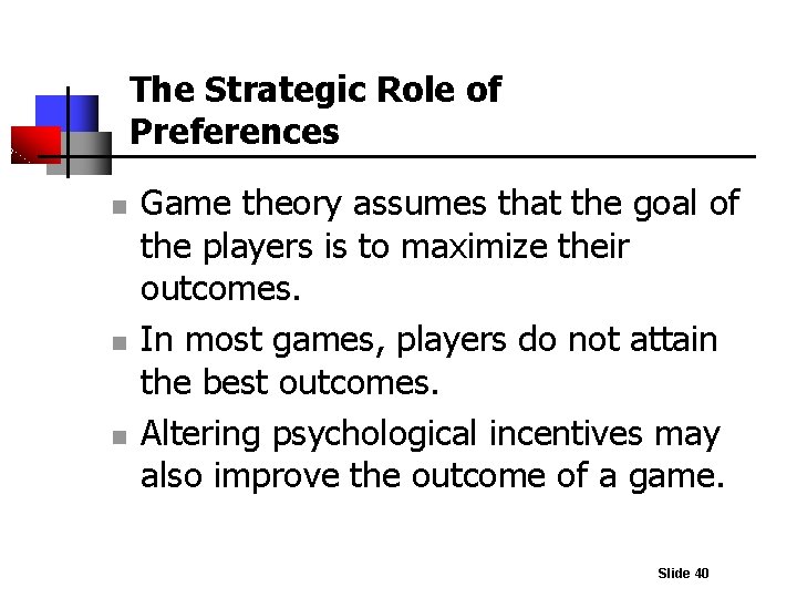 The Strategic Role of Preferences n n n Game theory assumes that the goal
