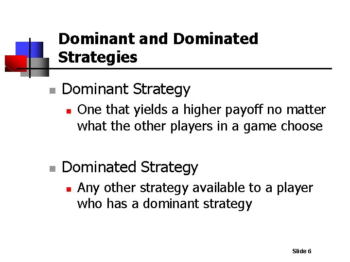 Dominant and Dominated Strategies n Dominant Strategy n n One that yields a higher