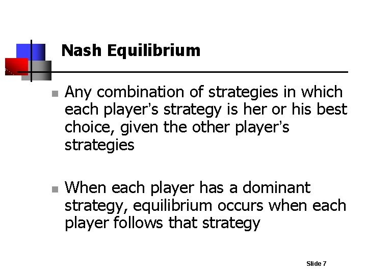 Nash Equilibrium n n Any combination of strategies in which each player’s strategy is