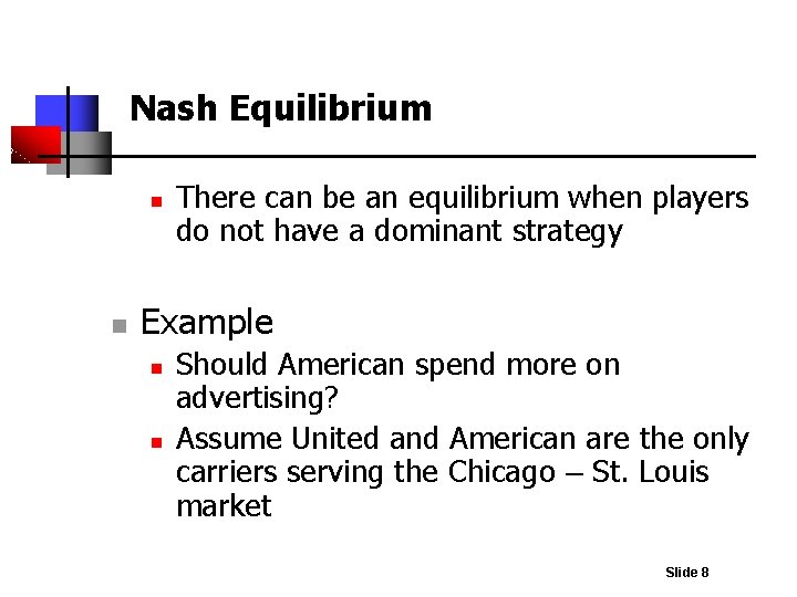 Nash Equilibrium n n There can be an equilibrium when players do not have