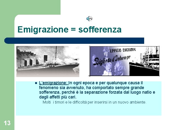 Emigrazione = sofferenza l L’emigrazione: In ogni epoca e per qualunque causa il fenomeno