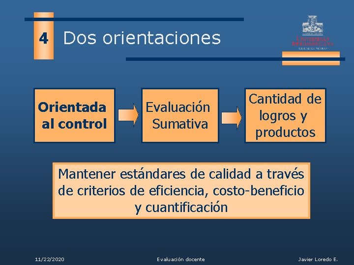 4 Dos orientaciones Orientada al control Evaluación Sumativa Cantidad de logros y productos Mantener