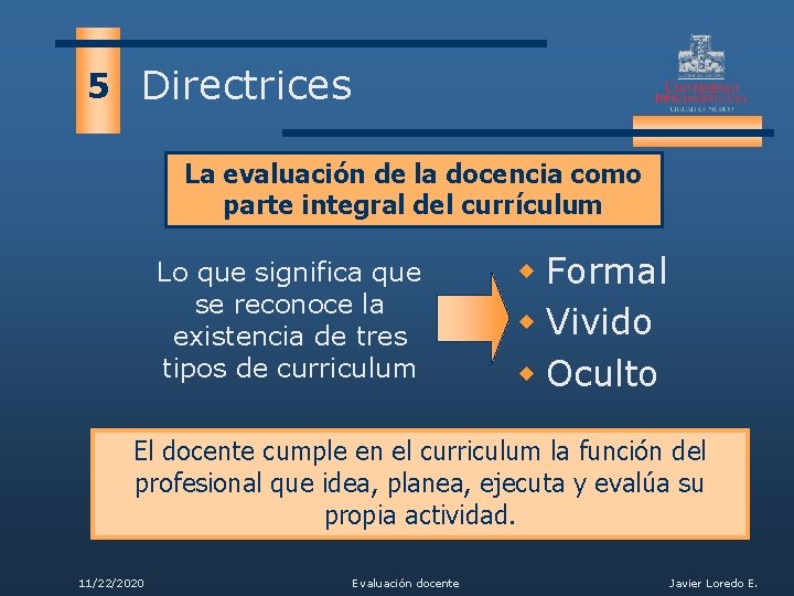 5 Directrices La evaluación de la docencia como parte integral del currículum Lo que