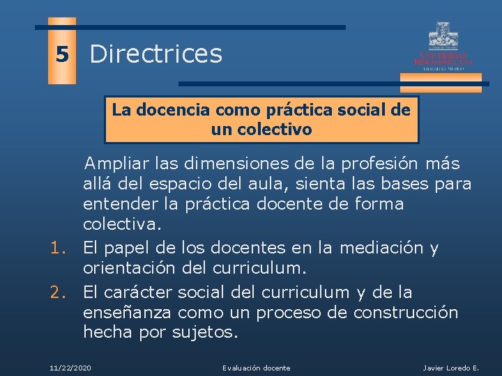 5 Directrices La docencia como práctica social de un colectivo Ampliar las dimensiones de