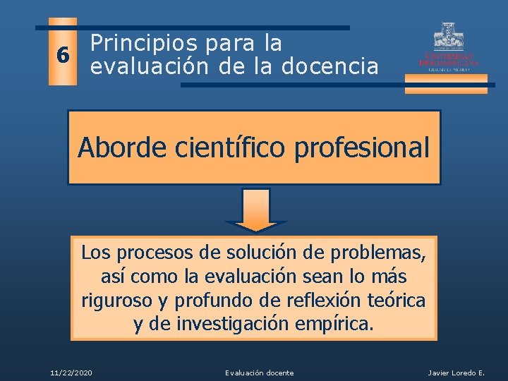 Principios para la 6 evaluación de la docencia Aborde científico profesional Los procesos de