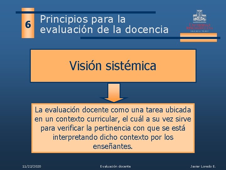 Principios para la 6 evaluación de la docencia Visión sistémica La evaluación docente como