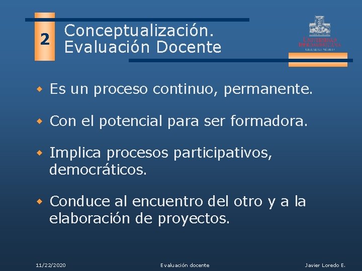 Conceptualización. 2 Evaluación Docente w Es un proceso continuo, permanente. w Con el potencial