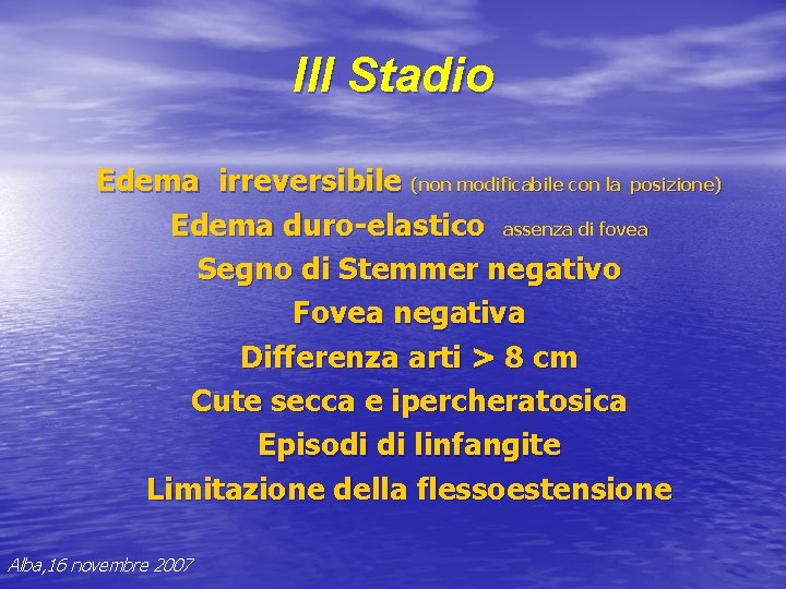 III Stadio Edema irreversibile (non modificabile con la posizione) Edema duro-elastico assenza di fovea III Stadio Edema irreversibile (non modificabile con la posizione) Edema duro-elastico assenza di fovea