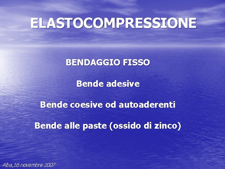 ELASTOCOMPRESSIONE BENDAGGIO FISSO Bende adesive Bende coesive od autoaderenti Bende alle paste (ossido di ELASTOCOMPRESSIONE BENDAGGIO FISSO Bende adesive Bende coesive od autoaderenti Bende alle paste (ossido di