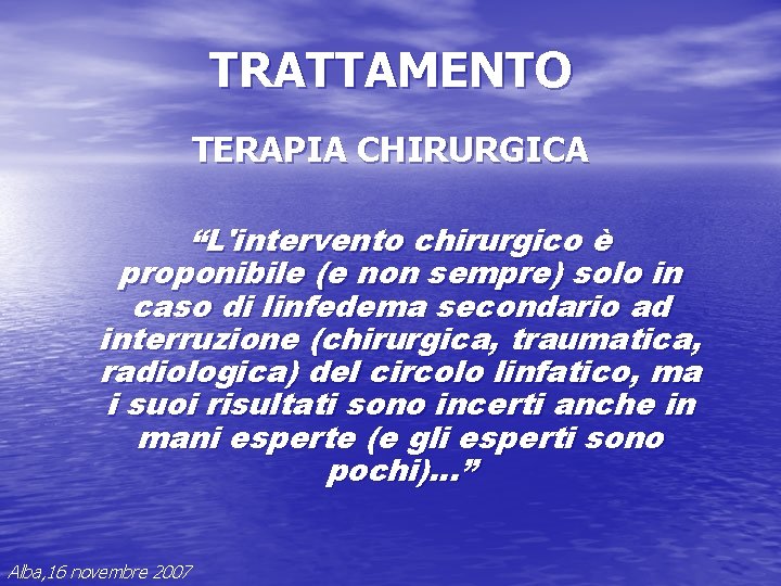 TRATTAMENTO TERAPIA CHIRURGICA “L'intervento chirurgico è proponibile (e non sempre) solo in caso di TRATTAMENTO TERAPIA CHIRURGICA “L'intervento chirurgico è proponibile (e non sempre) solo in caso di