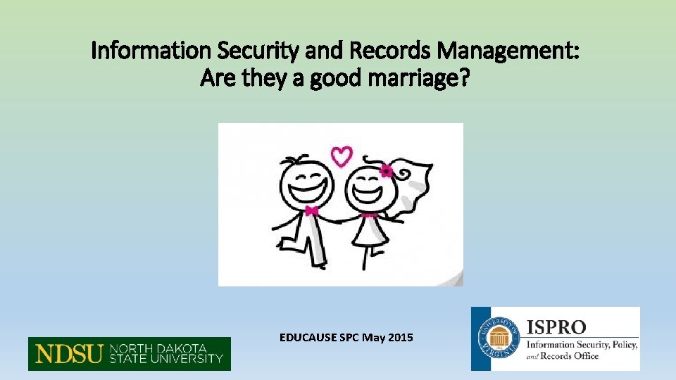 Information Security and Records Management: Are they a good marriage? EDUCAUSE SPC May 2015