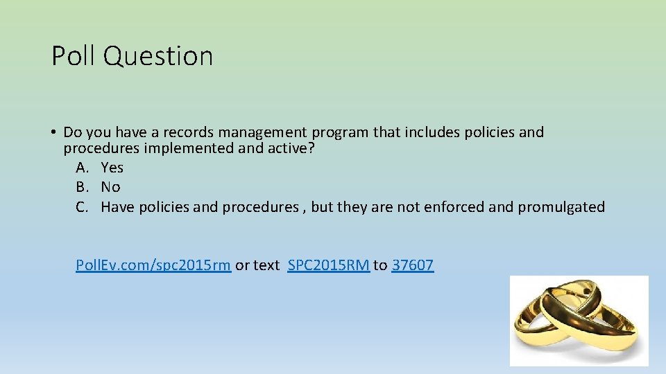 Poll Question • Do you have a records management program that includes policies and