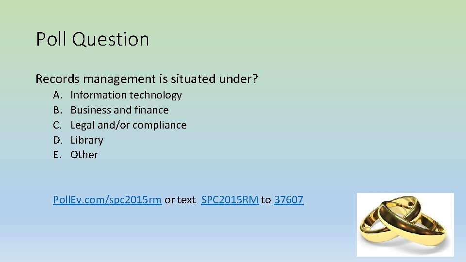 Poll Question Records management is situated under? A. B. C. D. E. Information technology