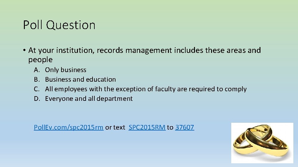 Poll Question • At your institution, records management includes these areas and people A.