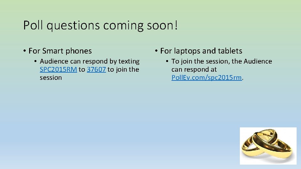 Poll questions coming soon! • For Smart phones • Audience can respond by texting