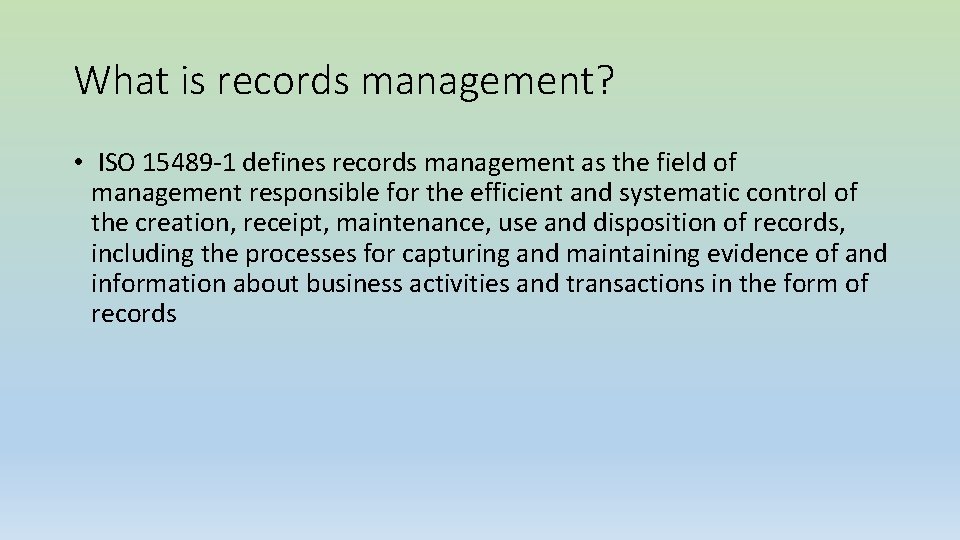 What is records management? • ISO 15489 -1 defines records management as the field