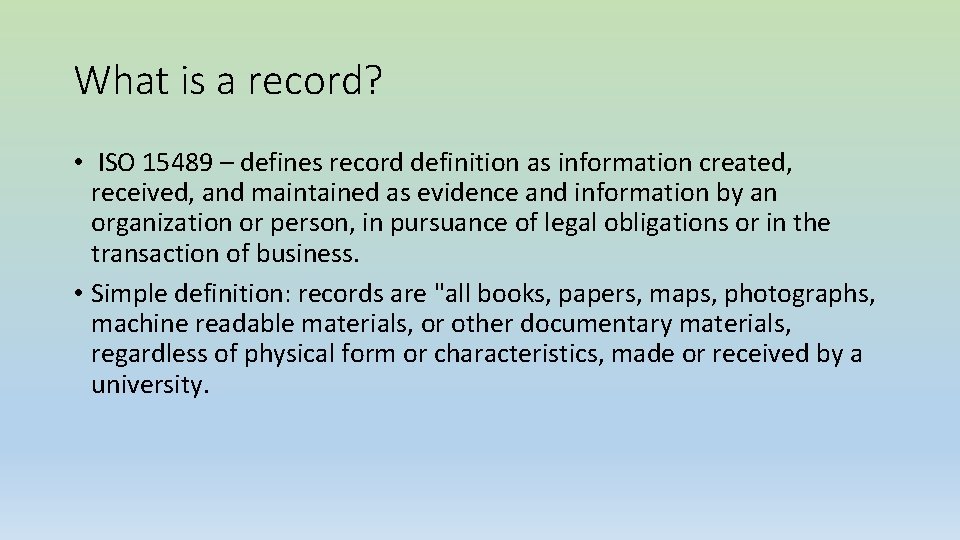 What is a record? • ISO 15489 – defines record definition as information created,