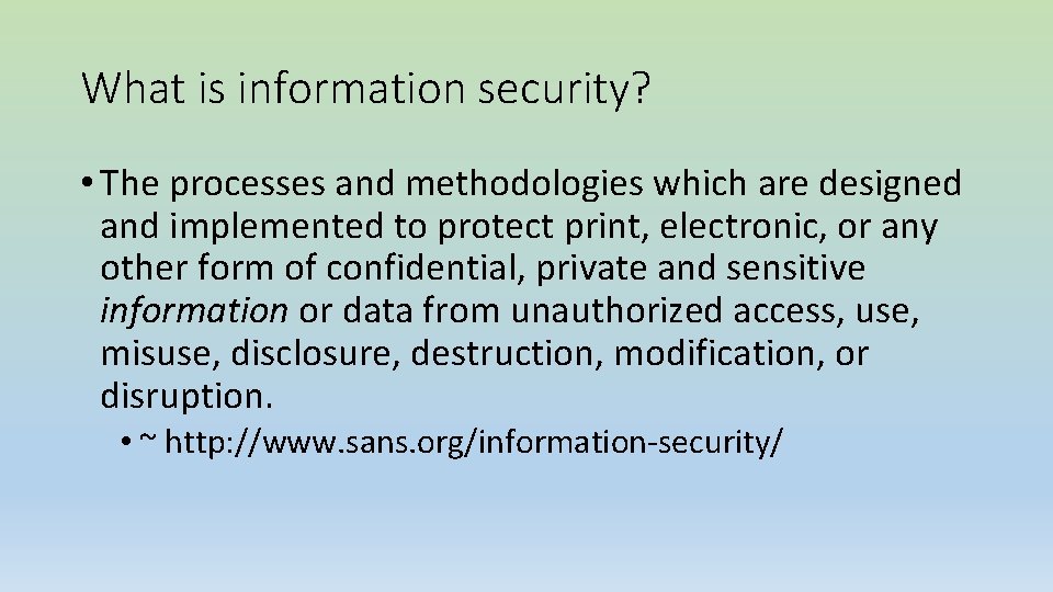 What is information security? • The processes and methodologies which are designed and implemented