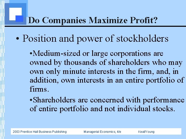 Do Companies Maximize Profit? • Position and power of stockholders • Medium-sized or large